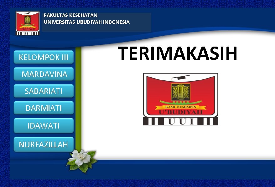 FAKULTAS KESEHATAN UNIVERSITAS UBUDIYAH INDONESIA KELOMPOK III MARDAVINA SABARIATI DARMIATI IDAWATI NURFAZILLAH TERIMAKASIH 