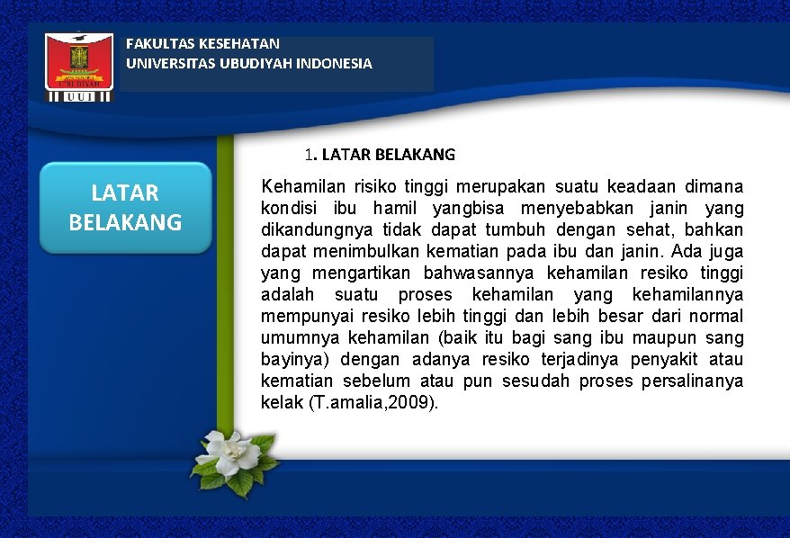 FAKULTAS KESEHATAN UNIVERSITAS UBUDIYAH INDONESIA 1. LATAR BELAKANG Kehamilan risiko tinggi merupakan suatu keadaan