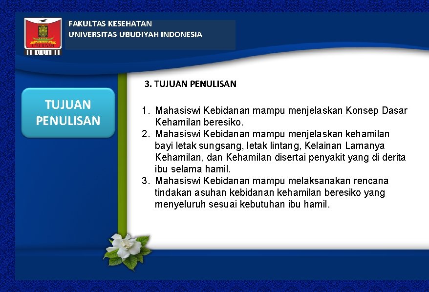 FAKULTAS KESEHATAN UNIVERSITAS UBUDIYAH INDONESIA 3. TUJUAN PENULISAN 1. Mahasiswi Kebidanan mampu menjelaskan Konsep