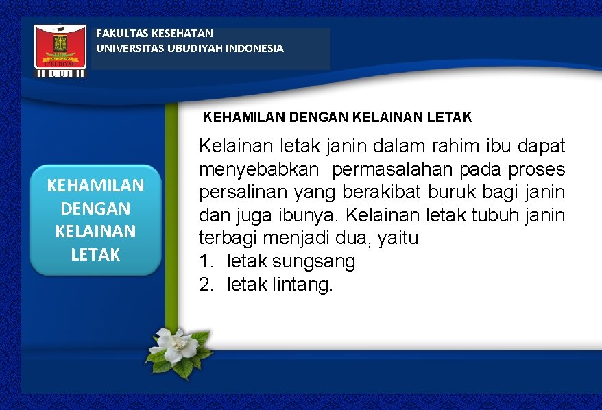 FAKULTAS KESEHATAN UNIVERSITAS UBUDIYAH INDONESIA KEHAMILAN DENGAN KELAINAN LETAK Kelainan letak janin dalam rahim