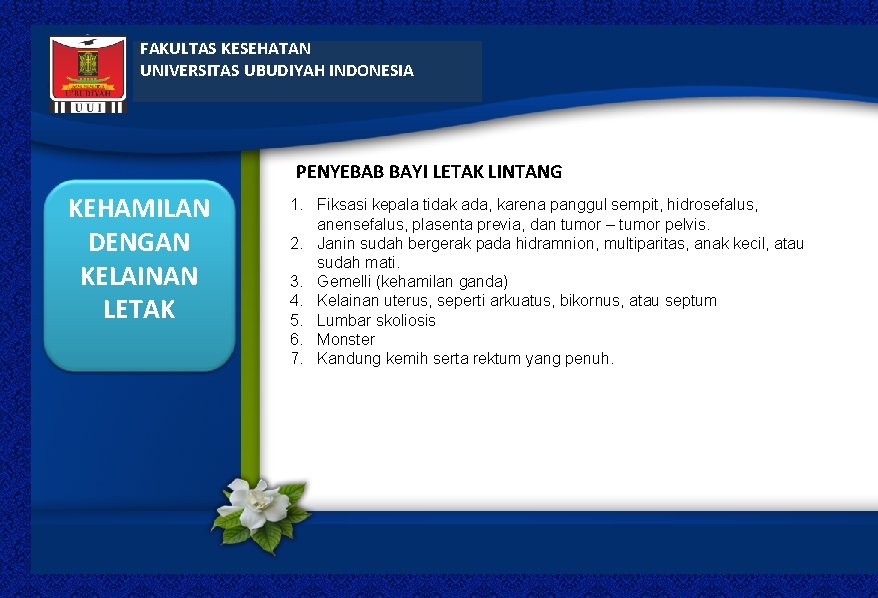 FAKULTAS KESEHATAN UNIVERSITAS UBUDIYAH INDONESIA PENYEBAB BAYI LETAK LINTANG KEHAMILAN DENGAN KELAINAN LETAK 1.