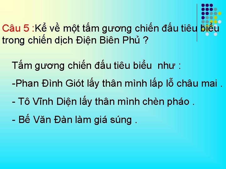 Câu 5 : Kể về một tấm gương chiến đấu tiêu biểu trong chiến