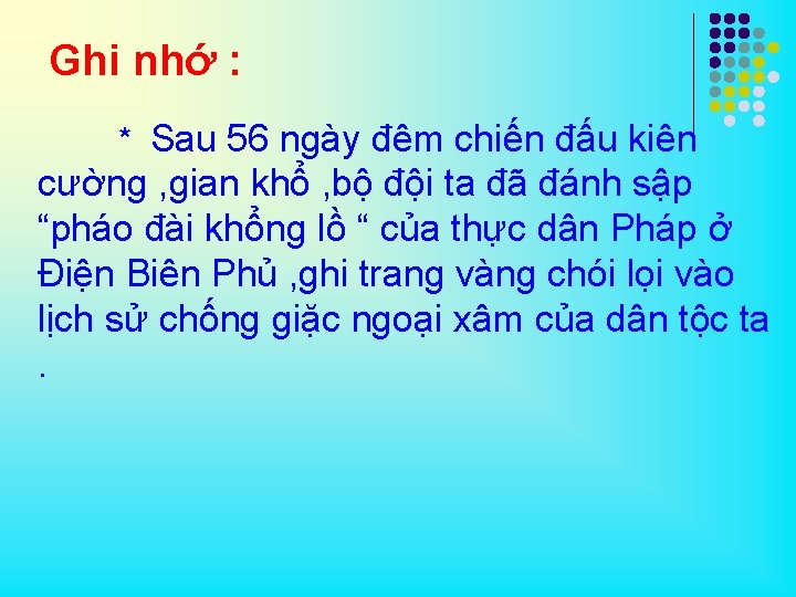 Ghi nhớ : * Sau 56 ngày đêm chiến đấu kiên cường , gian