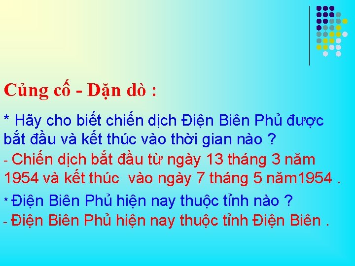 Củng cố - Dặn dò : * Hãy cho biết chiến dịch Điện Biên