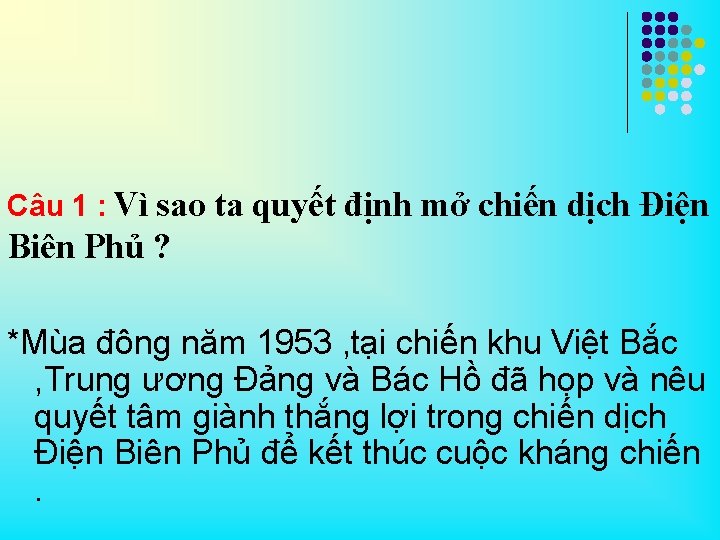 Câu 1 : Vì sao ta quyết định mở chiến dịch Điện Biên Phủ