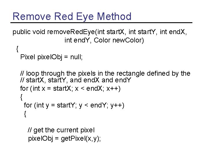 Remove Red Eye Method public void remove. Red. Eye(int start. X, int start. Y,