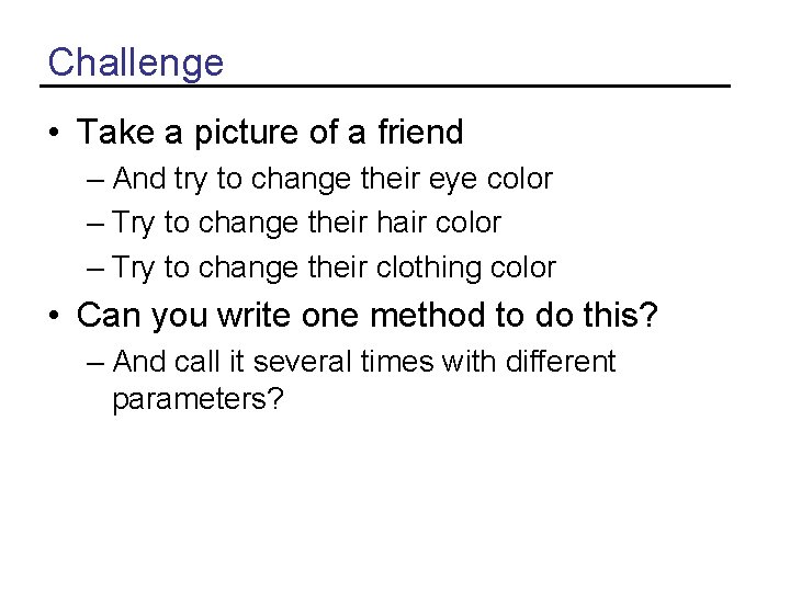 Challenge • Take a picture of a friend – And try to change their