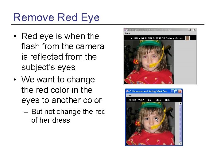Remove Red Eye • Red eye is when the flash from the camera is