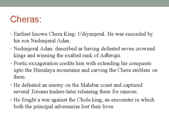 Cheras: • Earliset known Chera King: Udiyanjeral. He was succeded by his son Nedunjeral