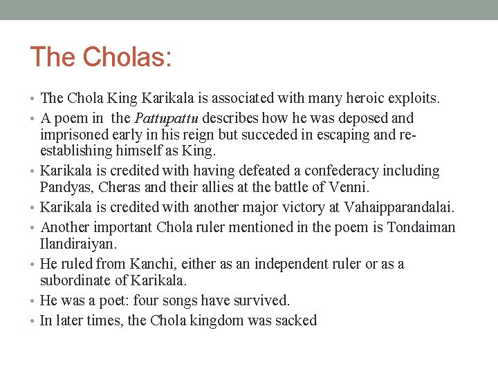 The Cholas: • The Chola King Karikala is associated with many heroic exploits. •