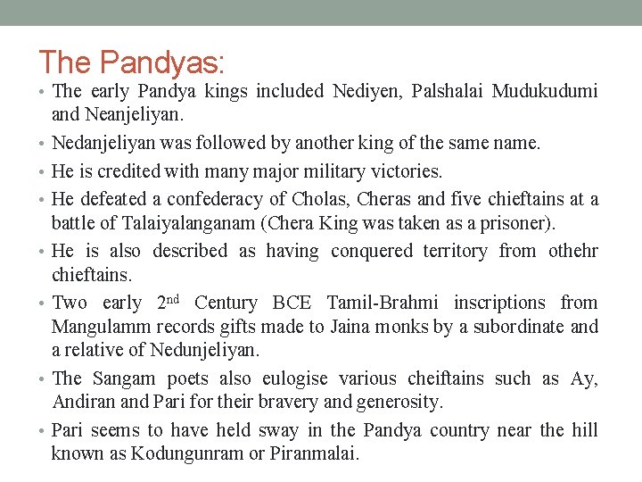 The Pandyas: • The early Pandya kings included Nediyen, Palshalai Mudukudumi • • and