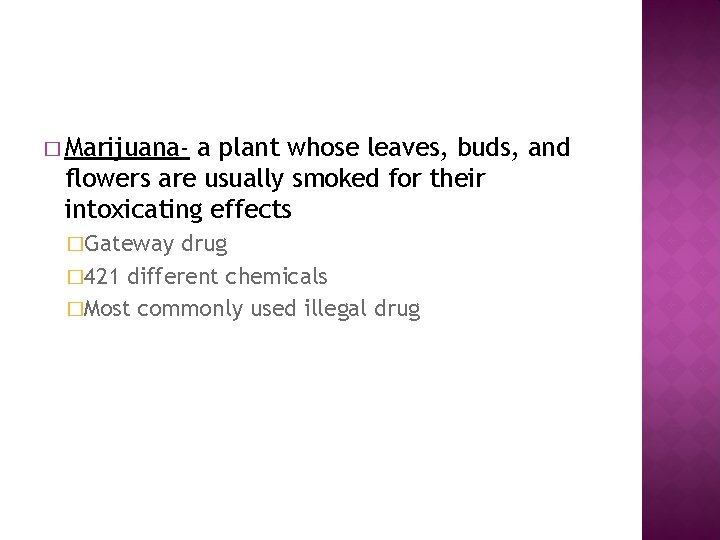 � Marijuana- a plant whose leaves, buds, and flowers are usually smoked for their