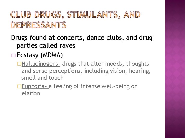 Drugs found at concerts, dance clubs, and drug parties called raves � Ecstasy (MDMA)