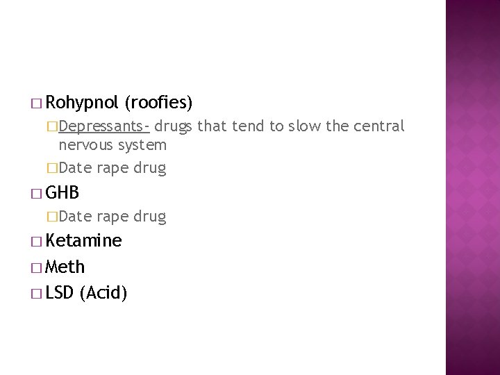� Rohypnol (roofies) �Depressants- drugs that tend to slow the central nervous system �Date