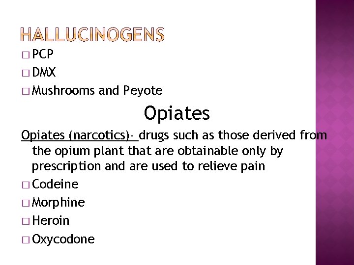 � PCP � DMX � Mushrooms and Peyote Opiates (narcotics)- drugs such as those