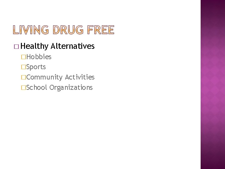 � Healthy Alternatives �Hobbies �Sports �Community Activities �School Organizations 