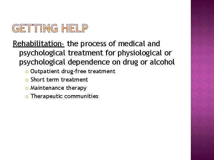Rehabilitation- the process of medical and psychological treatment for physiological or psychological dependence on