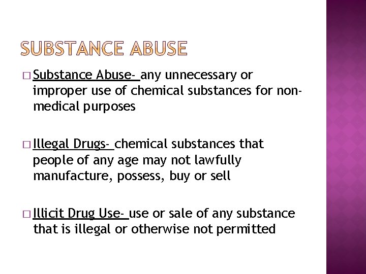 � Substance Abuse- any unnecessary or improper use of chemical substances for nonmedical purposes