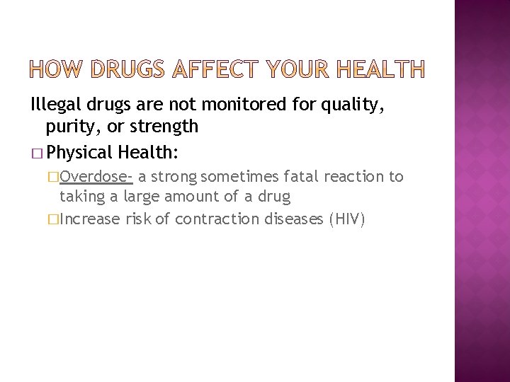 Illegal drugs are not monitored for quality, purity, or strength � Physical Health: �Overdose-