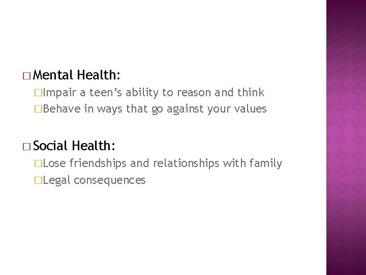 � Mental Health: �Impair a teen’s ability to reason and think �Behave in ways