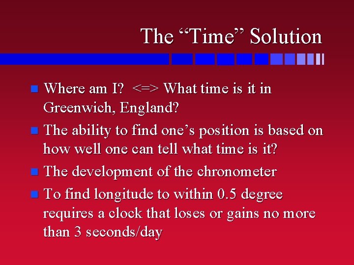 The “Time” Solution Where am I? <=> What time is it in Greenwich, England?