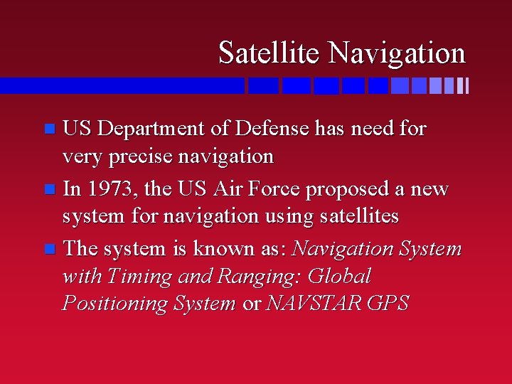 Satellite Navigation US Department of Defense has need for very precise navigation n In