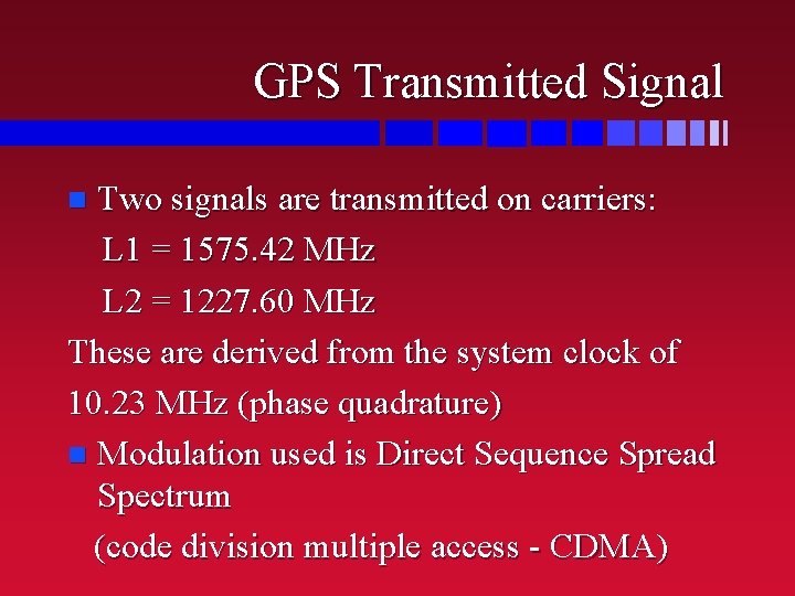 GPS Transmitted Signal Two signals are transmitted on carriers: L 1 = 1575. 42