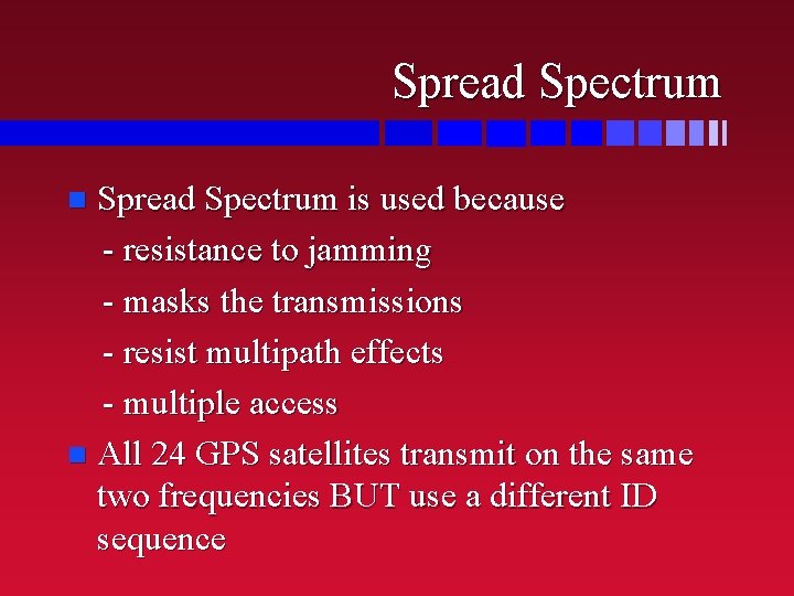 Spread Spectrum is used because - resistance to jamming - masks the transmissions -