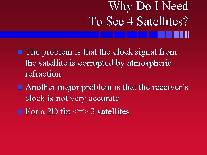 Why Do I Need To See 4 Satellites? The problem is that the clock