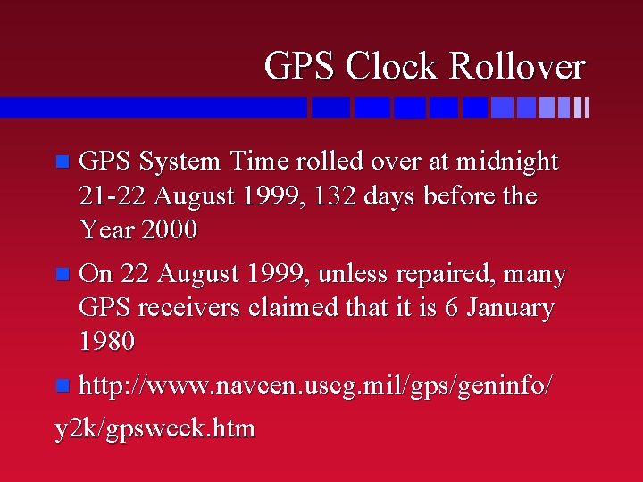 GPS Clock Rollover GPS System Time rolled over at midnight 21 -22 August 1999,