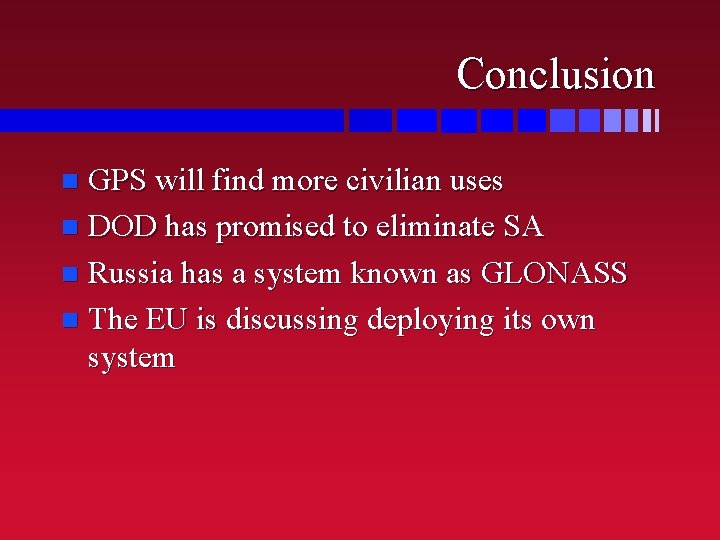 Conclusion GPS will find more civilian uses n DOD has promised to eliminate SA