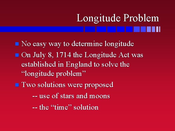 Longitude Problem No easy way to determine longitude n On July 8, 1714 the
