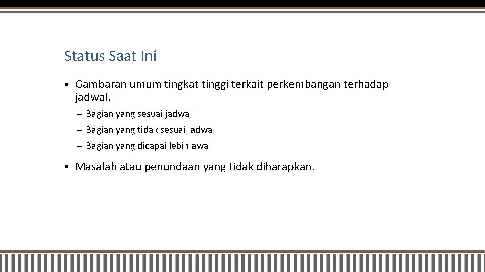 Status Saat Ini § Gambaran umum tingkat tinggi terkait perkembangan terhadap jadwal. – Bagian