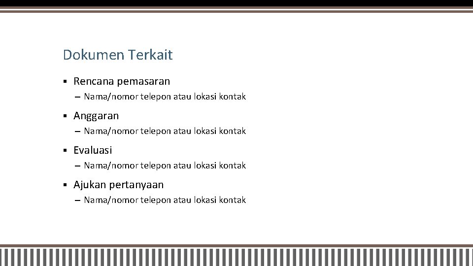 Dokumen Terkait § Rencana pemasaran – Nama/nomor telepon atau lokasi kontak § Anggaran –
