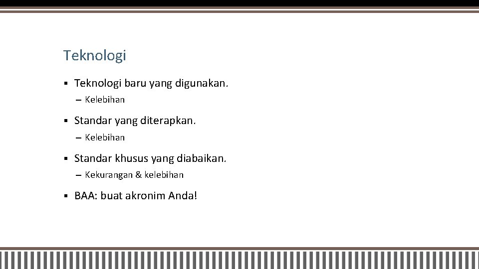 Teknologi § Teknologi baru yang digunakan. – Kelebihan § Standar yang diterapkan. – Kelebihan