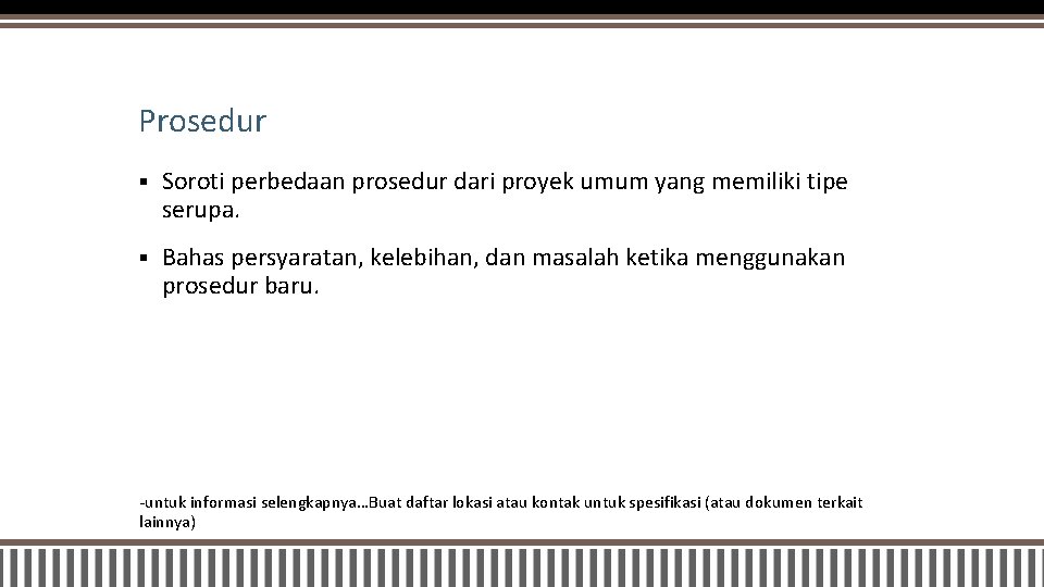 Prosedur § Soroti perbedaan prosedur dari proyek umum yang memiliki tipe serupa. § Bahas