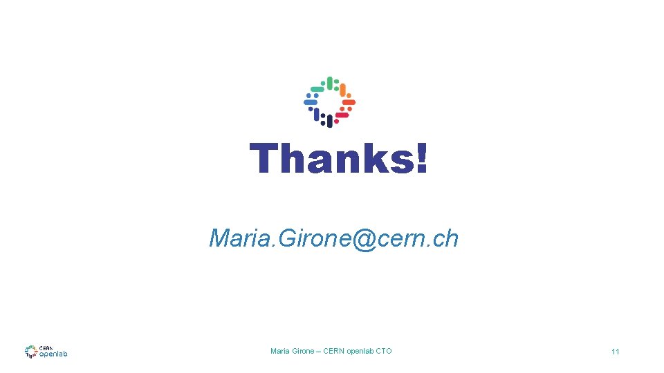 Thanks! Maria. Girone@cern. ch Maria Girone – CERN openlab CTO 11 