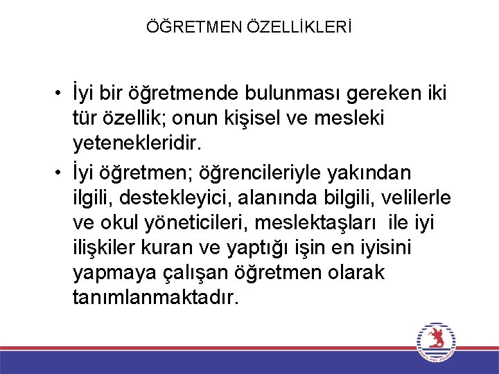 ÖĞRETMEN ÖZELLİKLERİ • İyi bir öğretmende bulunması gereken iki tür özellik; onun kişisel ve