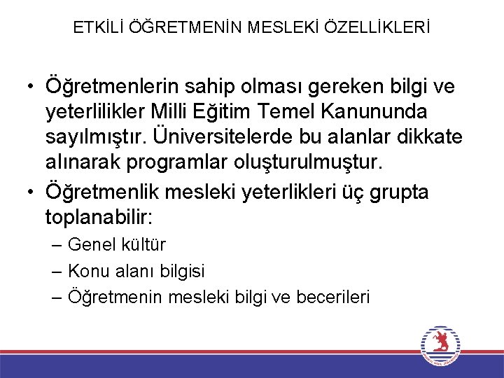 ETKİLİ ÖĞRETMENİN MESLEKİ ÖZELLİKLERİ • Öğretmenlerin sahip olması gereken bilgi ve yeterlilikler Milli Eğitim