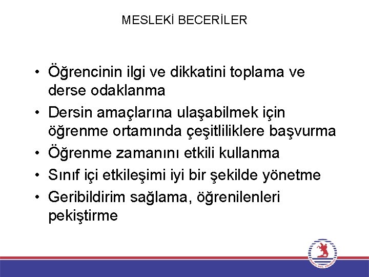 MESLEKİ BECERİLER • Öğrencinin ilgi ve dikkatini toplama ve derse odaklanma • Dersin amaçlarına