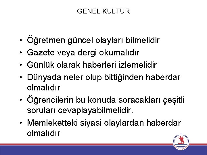 GENEL KÜLTÜR • • Öğretmen güncel olayları bilmelidir Gazete veya dergi okumalıdır Günlük olarak