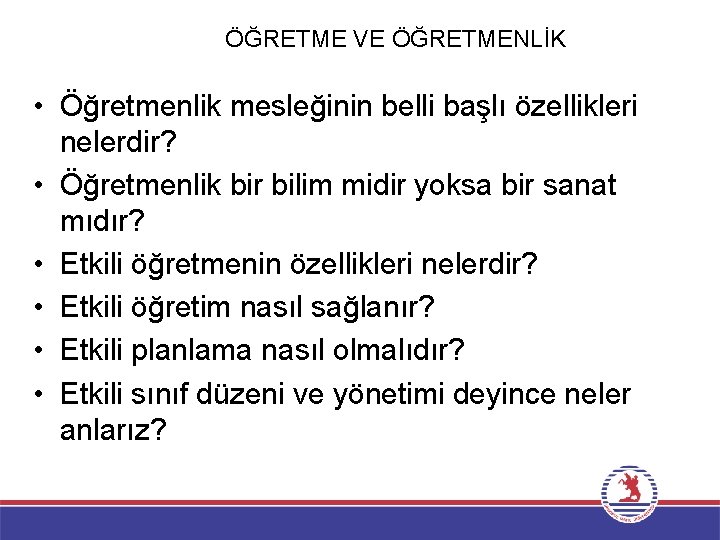 ÖĞRETME VE ÖĞRETMENLİK • Öğretmenlik mesleğinin belli başlı özellikleri nelerdir? • Öğretmenlik bir bilim