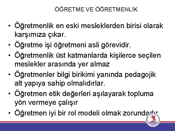 ÖĞRETME VE ÖĞRETMENLİK • Öğretmenlik en eski mesleklerden birisi olarak karşımıza çıkar. • Öğretme