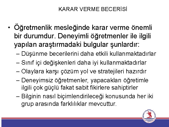 KARAR VERME BECERİSİ • Öğretmenlik mesleğinde karar verme önemli bir durumdur. Deneyimli öğretmenler ile