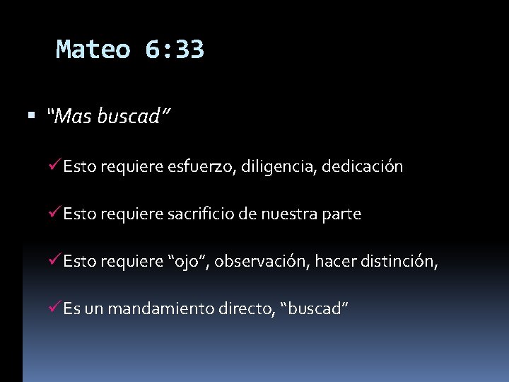 Mateo 6: 33 “Mas buscad” Esto requiere esfuerzo, diligencia, dedicación Esto requiere sacrificio de