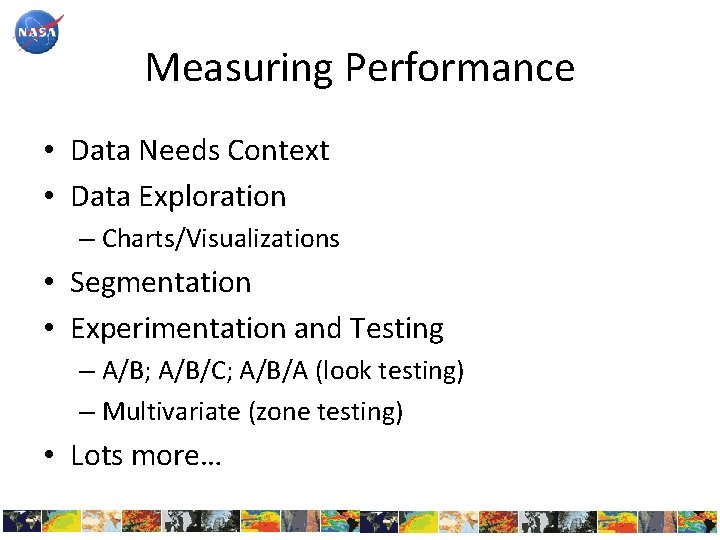 Measuring Performance • Data Needs Context • Data Exploration – Charts/Visualizations • Segmentation •