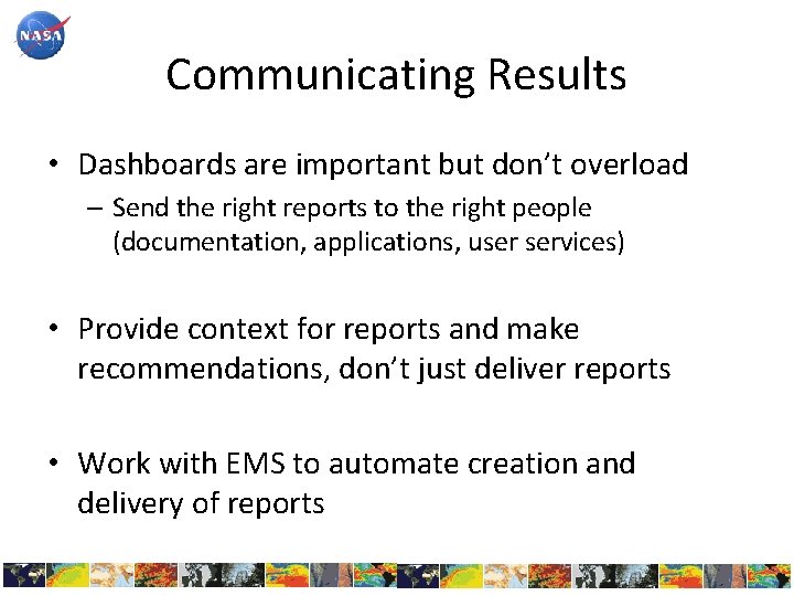 Communicating Results • Dashboards are important but don’t overload – Send the right reports