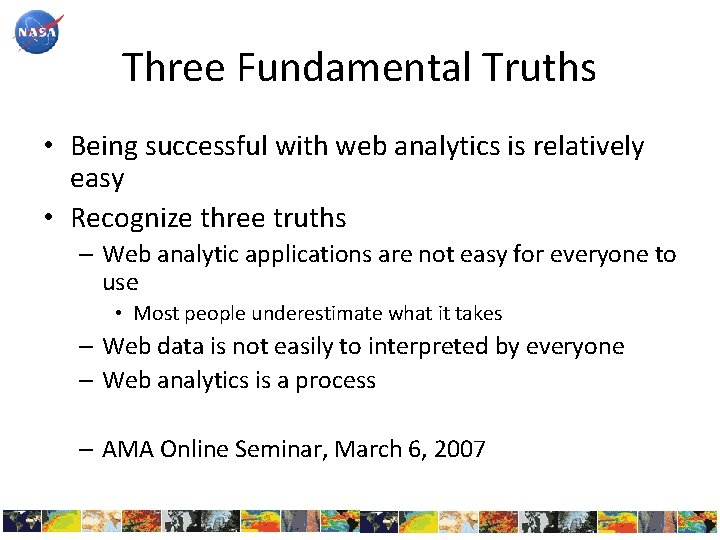 Three Fundamental Truths • Being successful with web analytics is relatively easy • Recognize