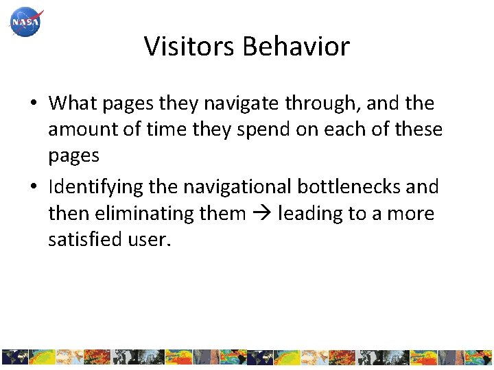 Visitors Behavior • What pages they navigate through, and the amount of time they