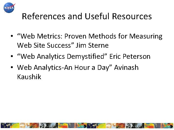 References and Useful Resources • “Web Metrics: Proven Methods for Measuring Web Site Success”